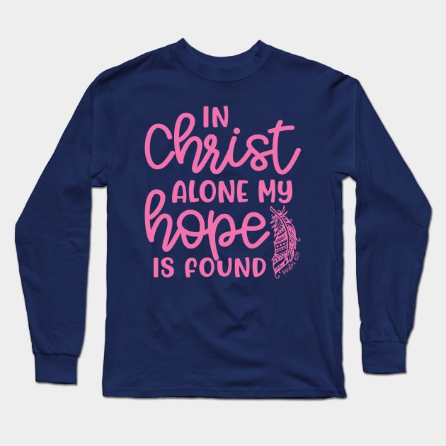 In Christ Alone My Hope Is Found Christian Faith Long Sleeve T-Shirt by GlimmerDesigns